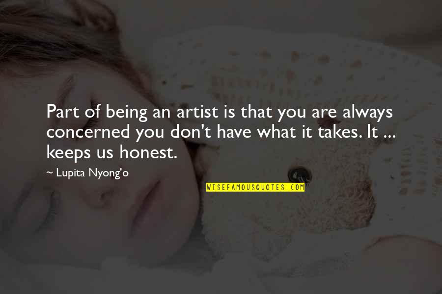 Being What You Are Quotes By Lupita Nyong'o: Part of being an artist is that you