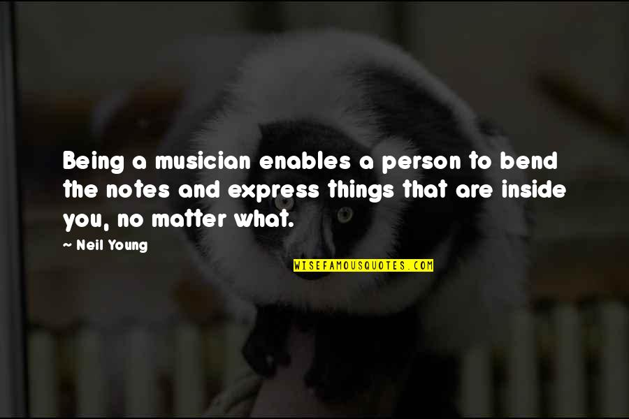 Being What You Are Quotes By Neil Young: Being a musician enables a person to bend