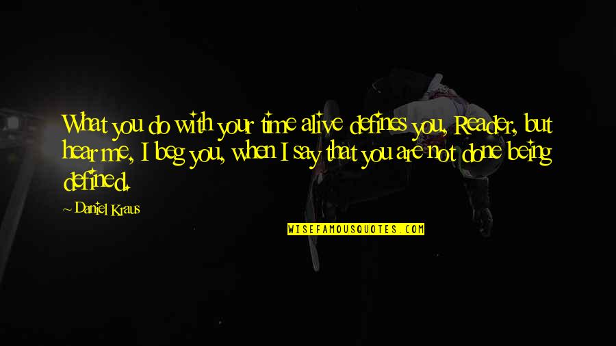 Being What You Say You Are Quotes By Daniel Kraus: What you do with your time alive defines