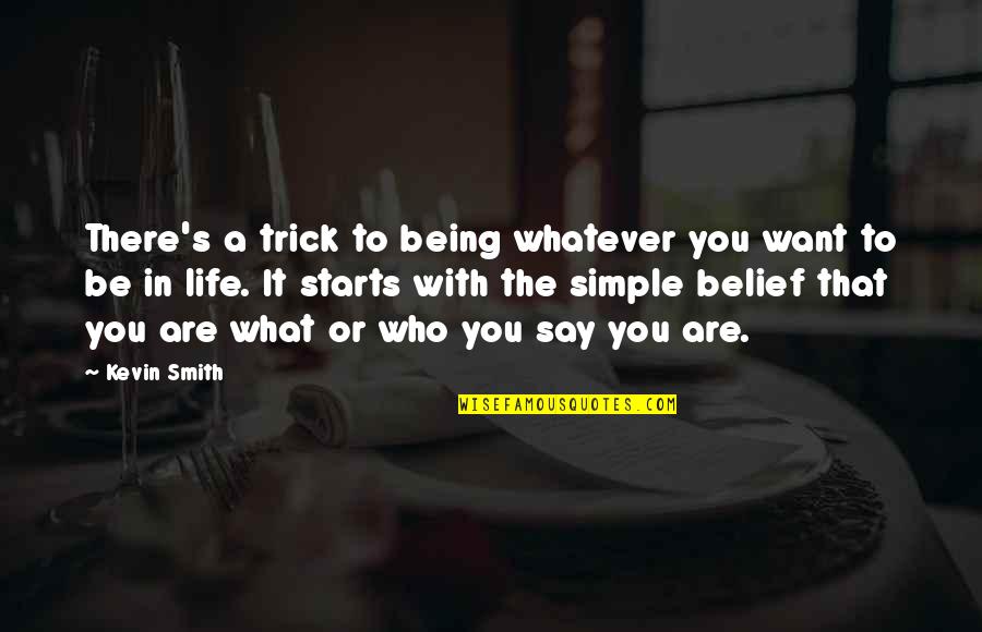 Being What You Say You Are Quotes By Kevin Smith: There's a trick to being whatever you want