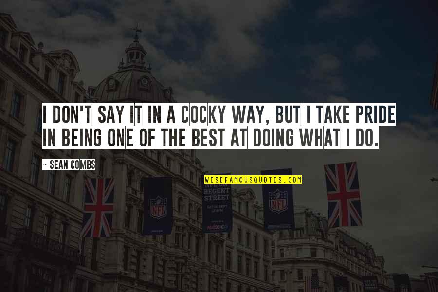 Being What You Say You Are Quotes By Sean Combs: I don't say it in a cocky way,