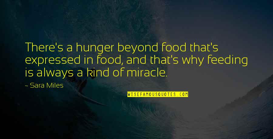 Being Where God Wants You Quotes By Sara Miles: There's a hunger beyond food that's expressed in