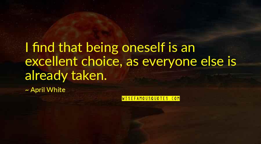 Being White Quotes By April White: I find that being oneself is an excellent