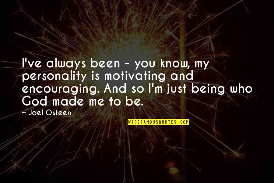 Being Who God Made You To Be Quotes By Joel Osteen: I've always been - you know, my personality