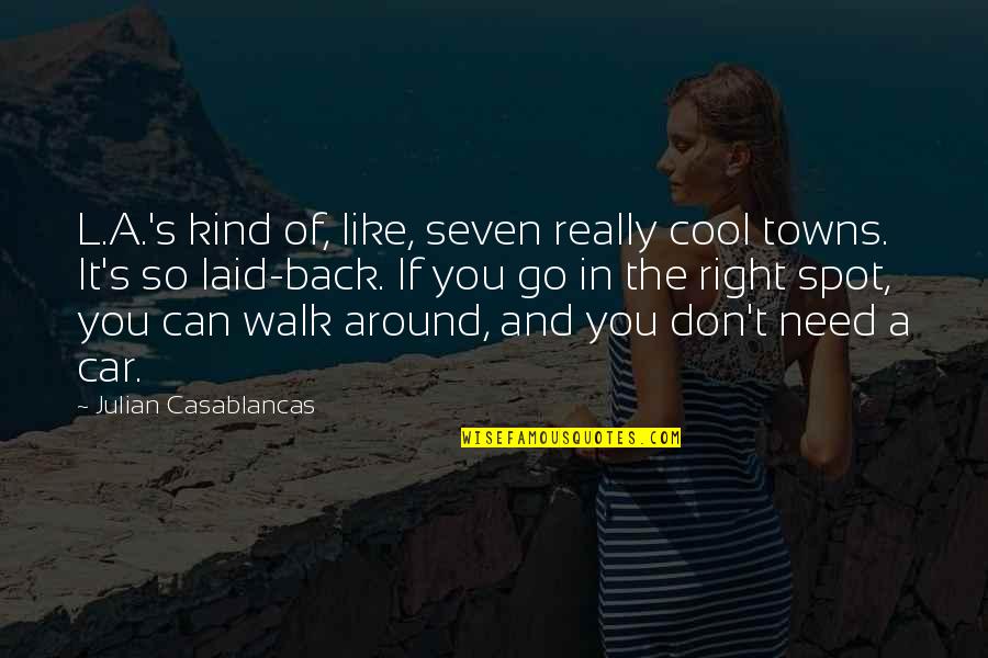 Being Who God Made You To Be Quotes By Julian Casablancas: L.A.'s kind of, like, seven really cool towns.