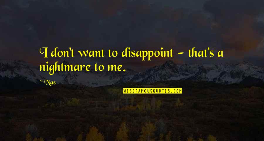 Being Who God Made You To Be Quotes By Nas: I don't want to disappoint - that's a