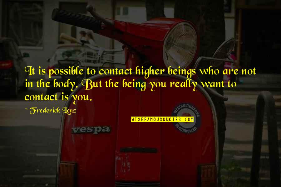 Being Who You Are Quotes By Frederick Lenz: It is possible to contact higher beings who