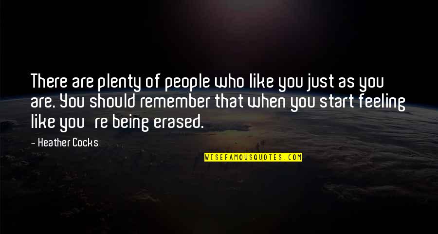 Being Who You Are Quotes By Heather Cocks: There are plenty of people who like you