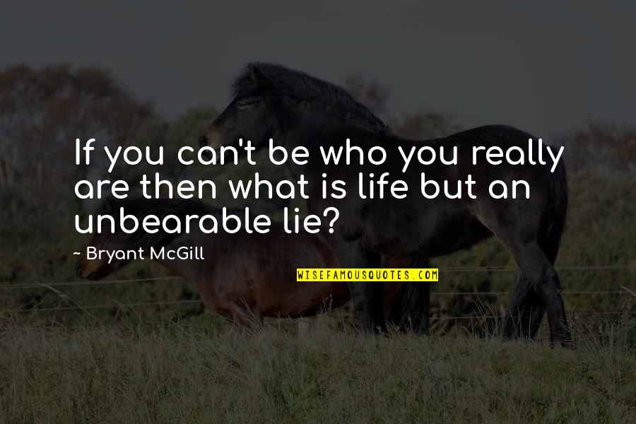 Being Who You Really Are Quotes By Bryant McGill: If you can't be who you really are