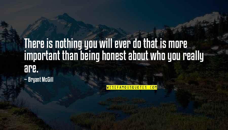 Being Who You Really Are Quotes By Bryant McGill: There is nothing you will ever do that