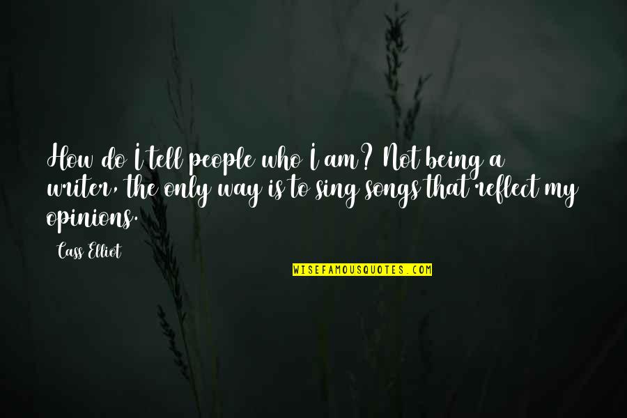 Being Who You Really Are Quotes By Cass Elliot: How do I tell people who I am?