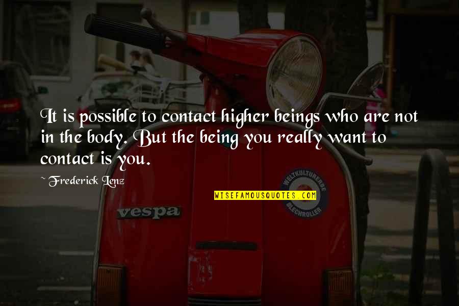 Being Who You Really Are Quotes By Frederick Lenz: It is possible to contact higher beings who