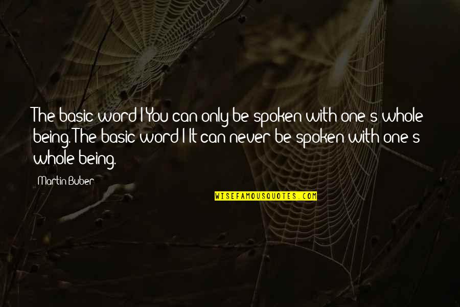 Being Whole Quotes By Martin Buber: The basic word I-You can only be spoken