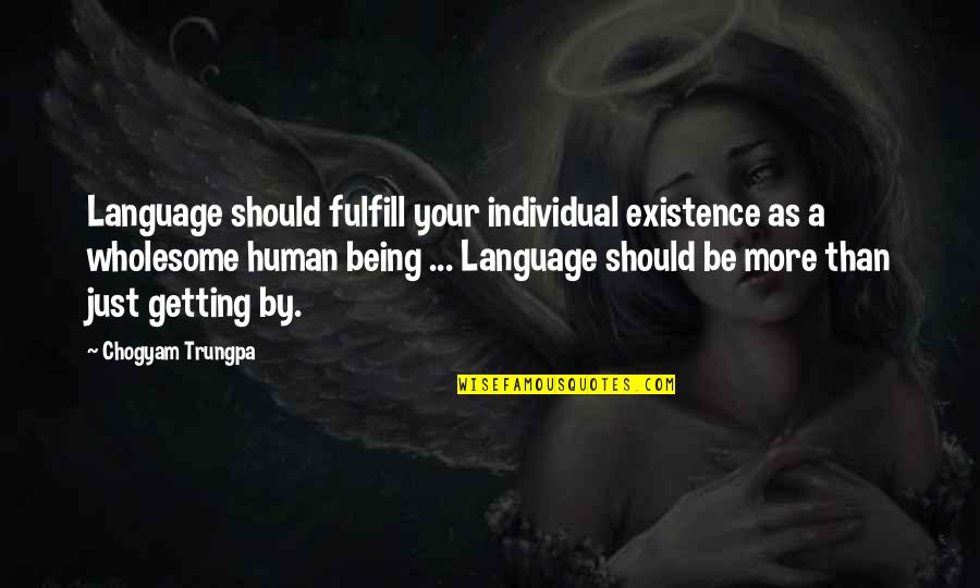 Being Wholesome Quotes By Chogyam Trungpa: Language should fulfill your individual existence as a