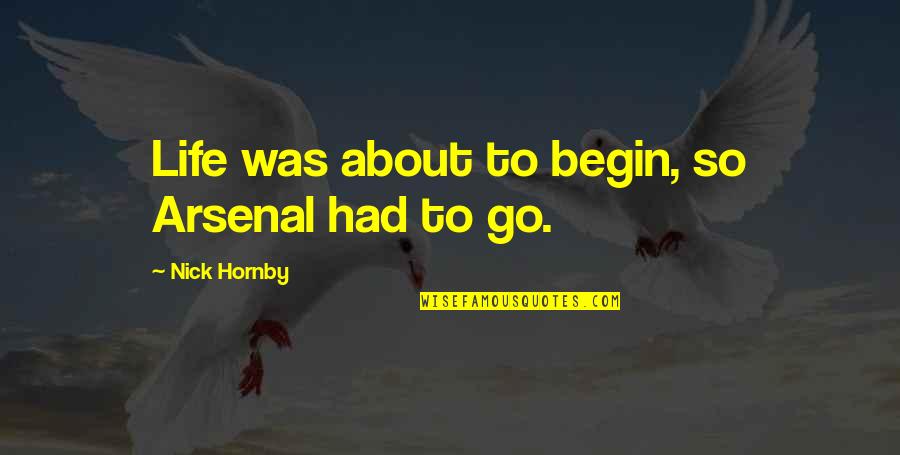 Being Wholesome Quotes By Nick Hornby: Life was about to begin, so Arsenal had