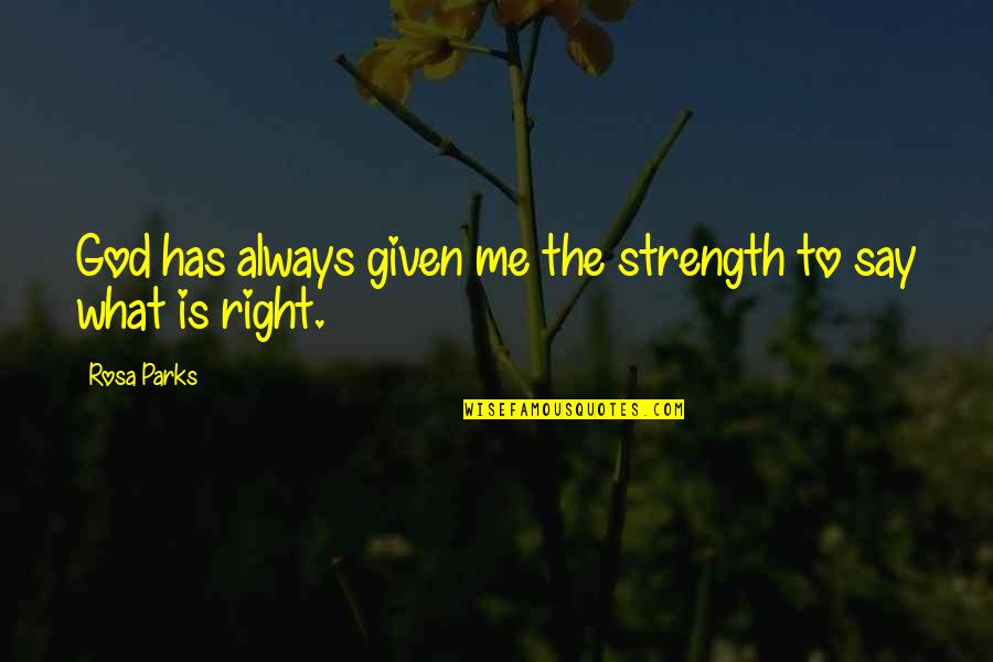 Being Wholesome Quotes By Rosa Parks: God has always given me the strength to