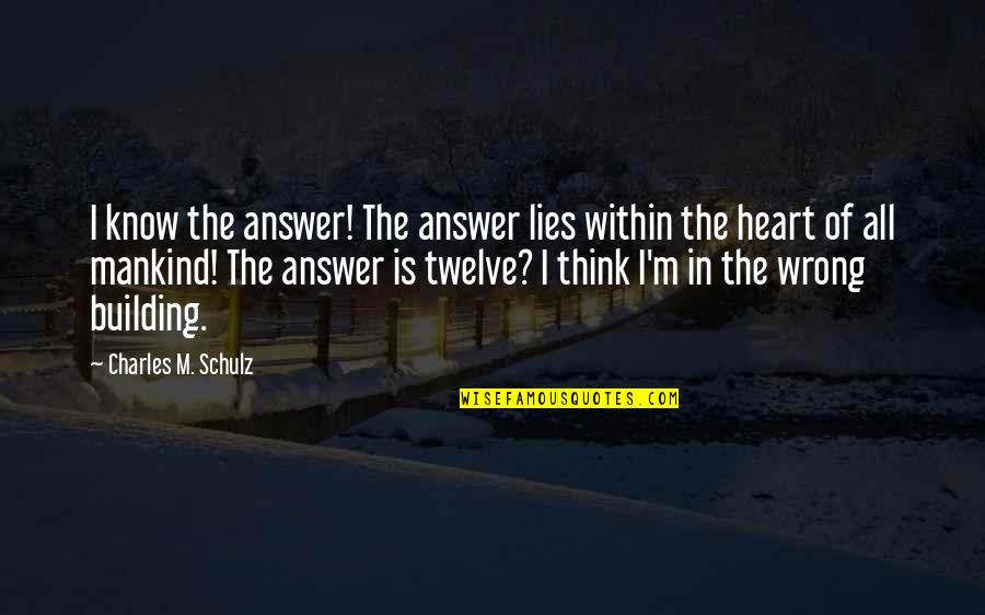 Being Wild And Young Quotes By Charles M. Schulz: I know the answer! The answer lies within Being Wild And Young Quotes By Charles M. Schulz: I know the answer! The answer lies within