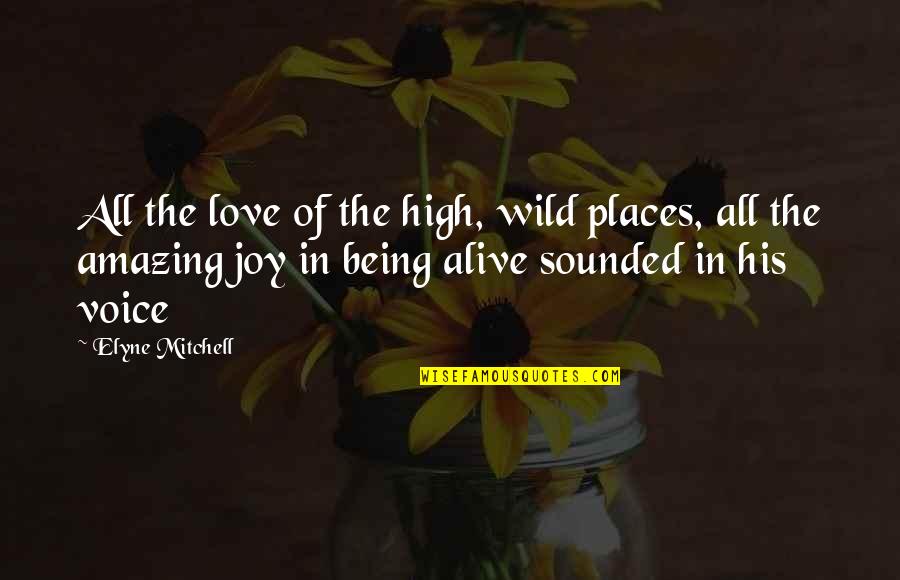 Being Wild Quotes By Elyne Mitchell: All the love of the high, wild places,