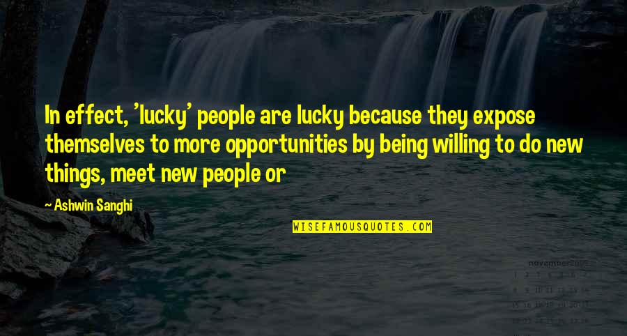 Being Willing Quotes By Ashwin Sanghi: In effect, 'lucky' people are lucky because they