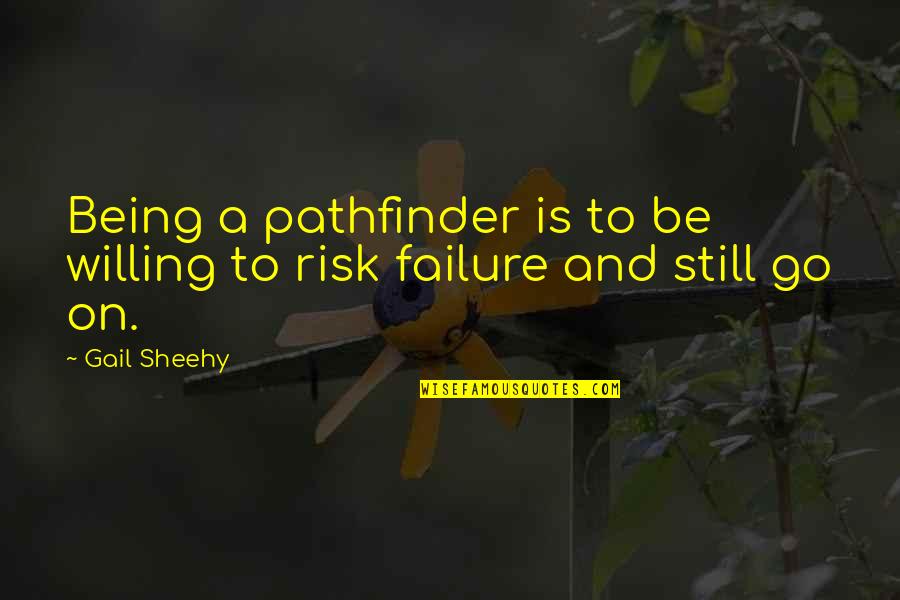 Being Willing Quotes By Gail Sheehy: Being a pathfinder is to be willing to