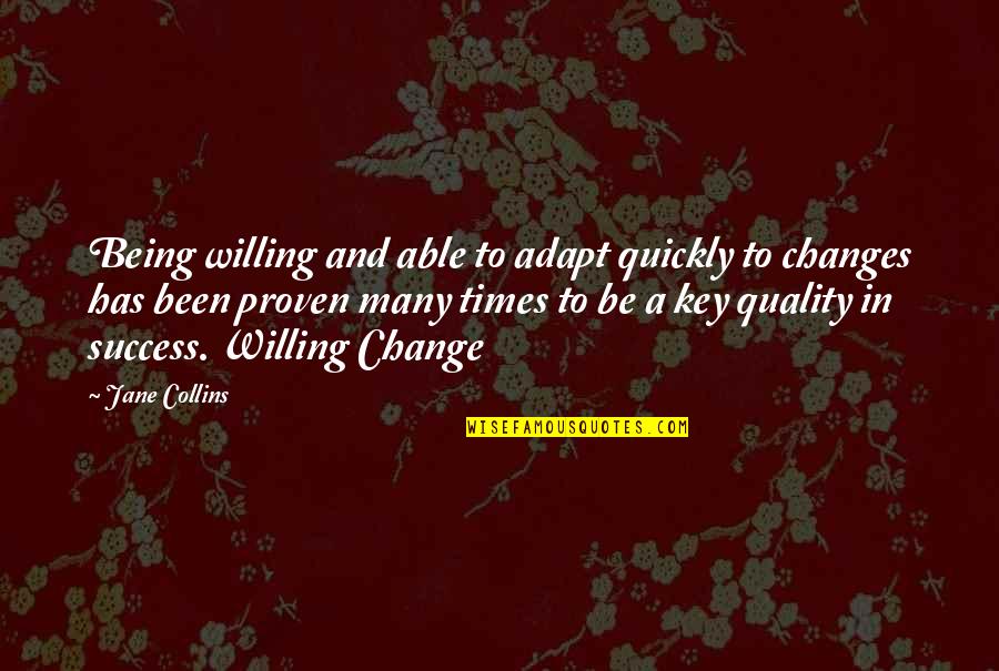 Being Willing Quotes By Jane Collins: Being willing and able to adapt quickly to Being Willing Quotes By Jane Collins: Being willing and able to adapt quickly to