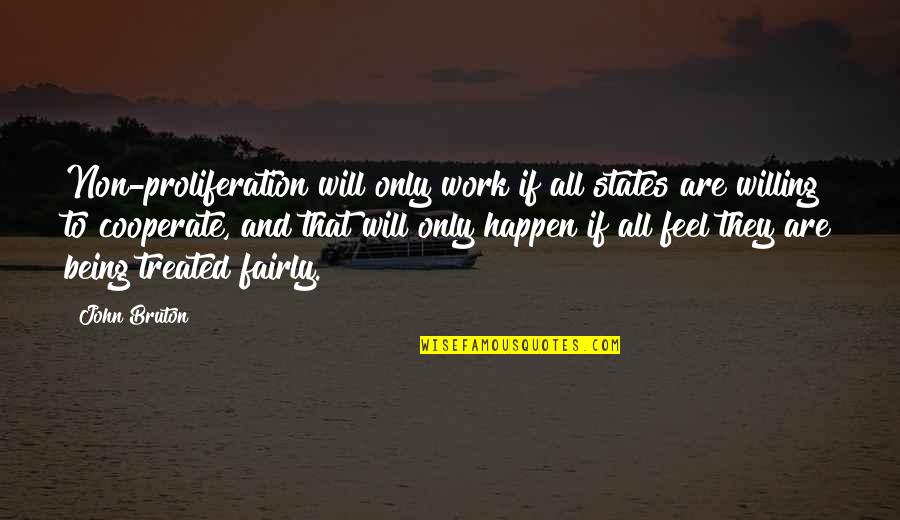 Being Willing Quotes By John Bruton: Non-proliferation will only work if all states are