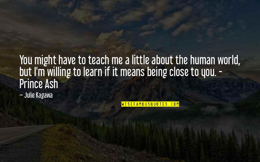 Being Willing Quotes By Julie Kagawa: You might have to teach me a little