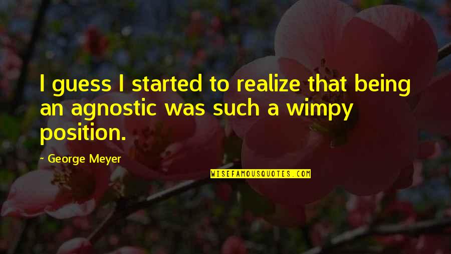 Being Wimpy Quotes By George Meyer: I guess I started to realize that being