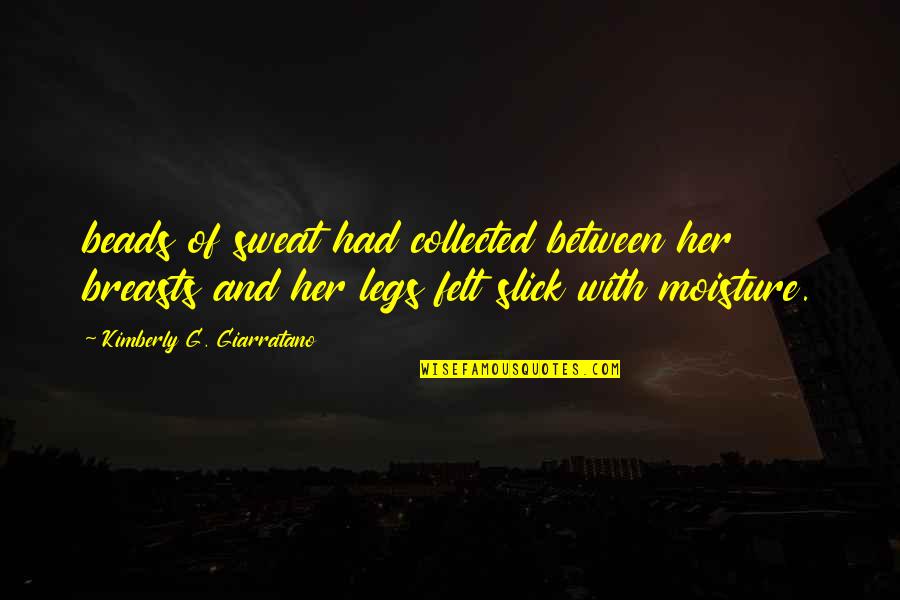 Being Wimpy Quotes By Kimberly G. Giarratano: beads of sweat had collected between her breasts