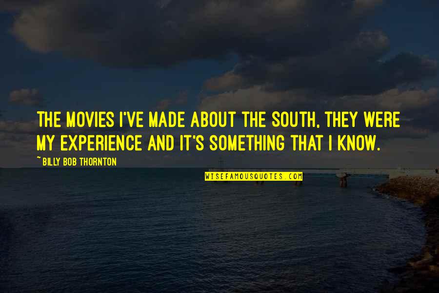 Being Wise And Intelligent Quotes By Billy Bob Thornton: The movies I've made about the South, they