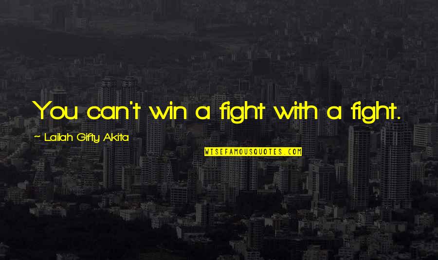 Being Wise And Intelligent Quotes By Lailah Gifty Akita: You can't win a fight with a fight.