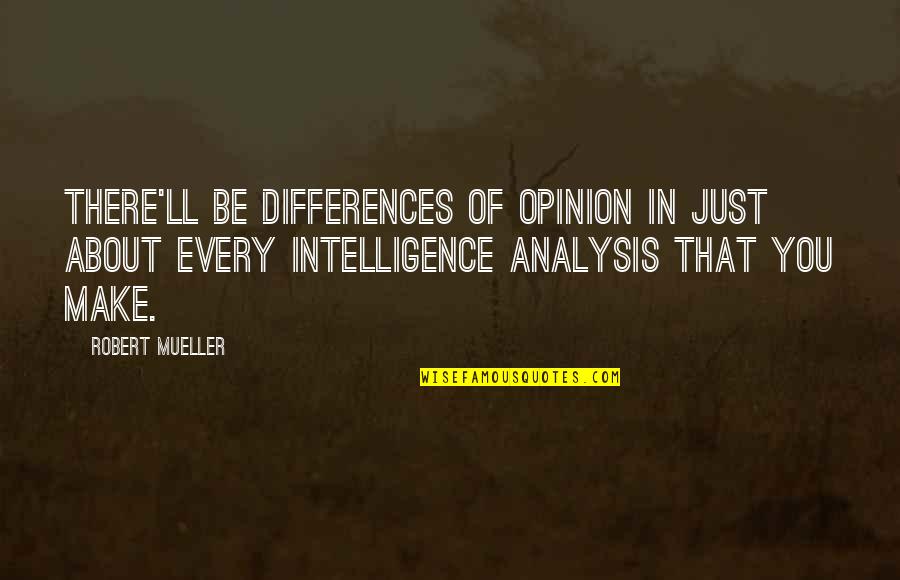 Being Wise And Smart Quotes By Robert Mueller: There'll be differences of opinion in just about