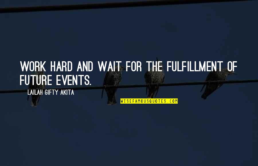 Being Wise And Young Quotes By Lailah Gifty Akita: Work hard and wait for the fulfillment of