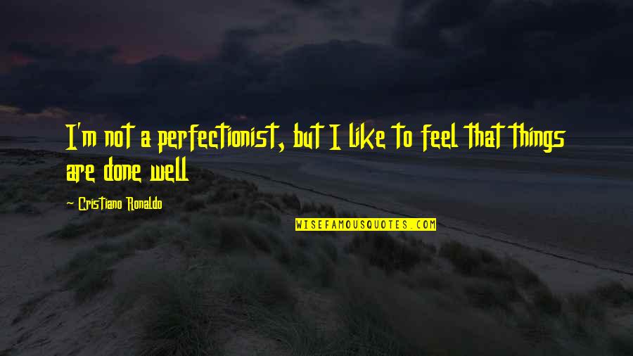 Being Wise In Love Quotes By Cristiano Ronaldo: I'm not a perfectionist, but I like to