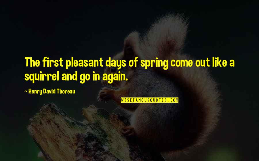 Being Wise In Love Quotes By Henry David Thoreau: The first pleasant days of spring come out