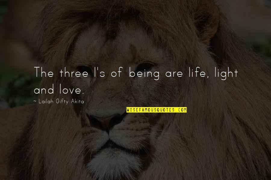 Being Wise In Love Quotes By Lailah Gifty Akita: The three l's of being are life, light