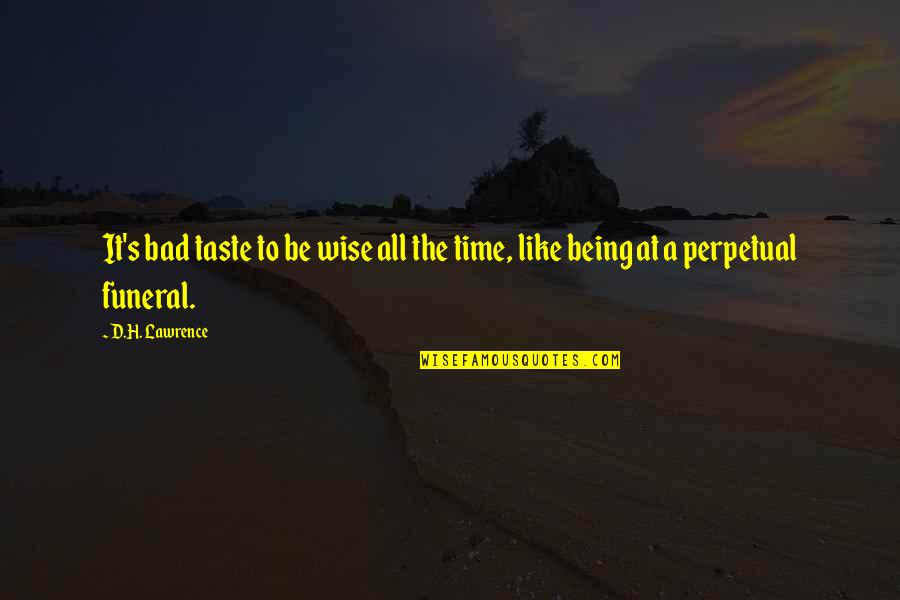 Being Wise Quotes By D.H. Lawrence: It's bad taste to be wise all the