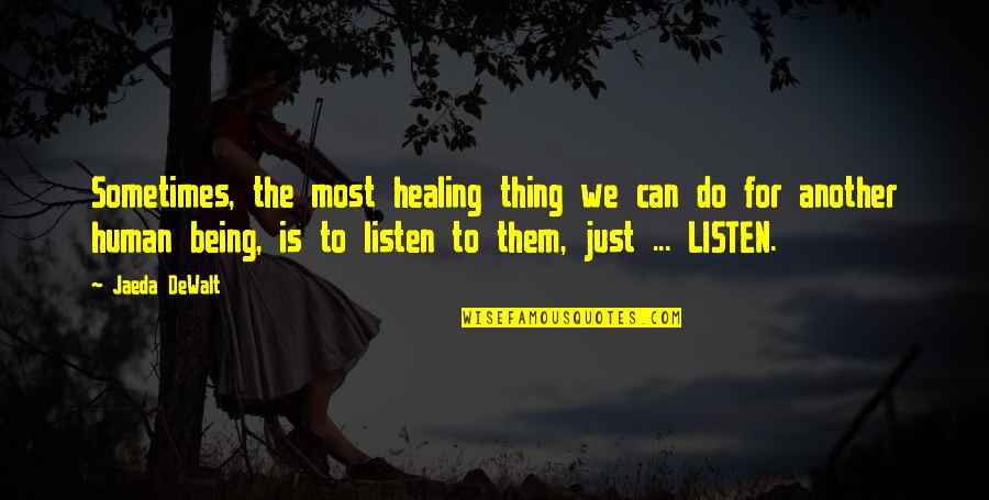 Being Wise Quotes By Jaeda DeWalt: Sometimes, the most healing thing we can do