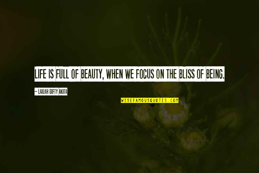 Being Wise Quotes By Lailah Gifty Akita: Life is full of beauty, when we focus