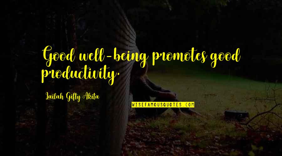 Being Wise Quotes By Lailah Gifty Akita: Good well-being promotes good productivity.