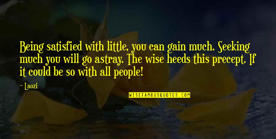 Being Wise Quotes By Laozi: Being satisfied with little, you can gain much.