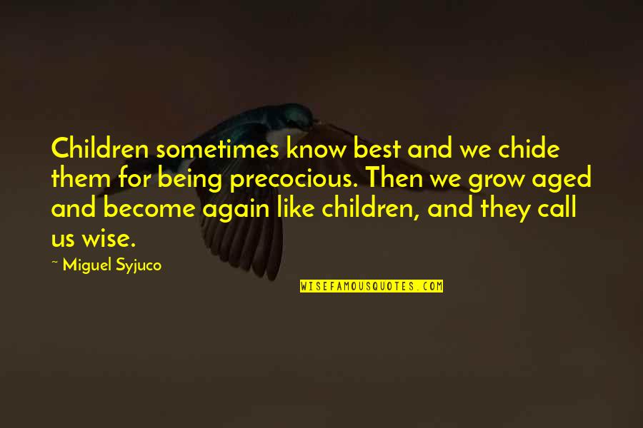 Being Wise Quotes By Miguel Syjuco: Children sometimes know best and we chide them
