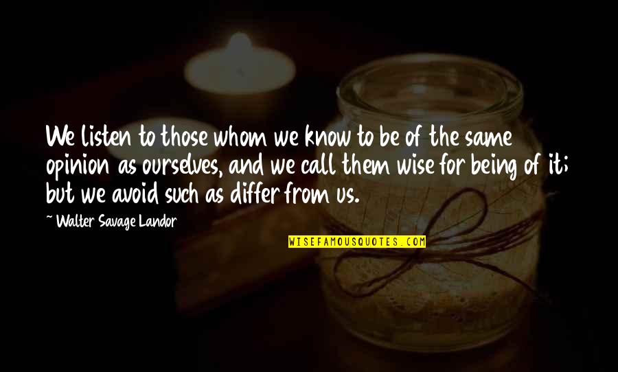 Being Wise Quotes By Walter Savage Landor: We listen to those whom we know to