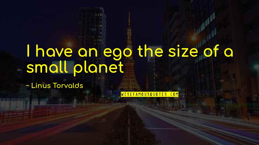 Being Wise Tumblr Quotes By Linus Torvalds: I have an ego the size of a