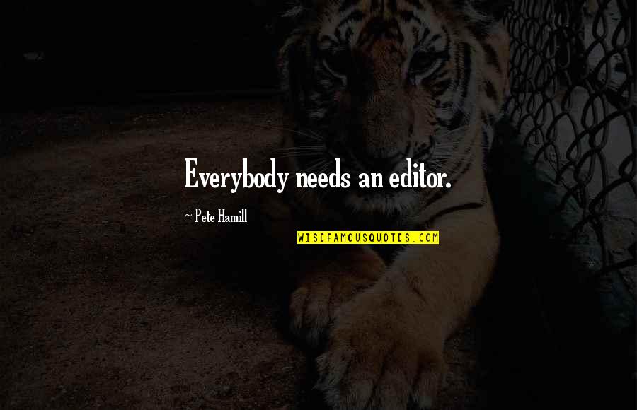 Being Wise Tumblr Quotes By Pete Hamill: Everybody needs an editor.