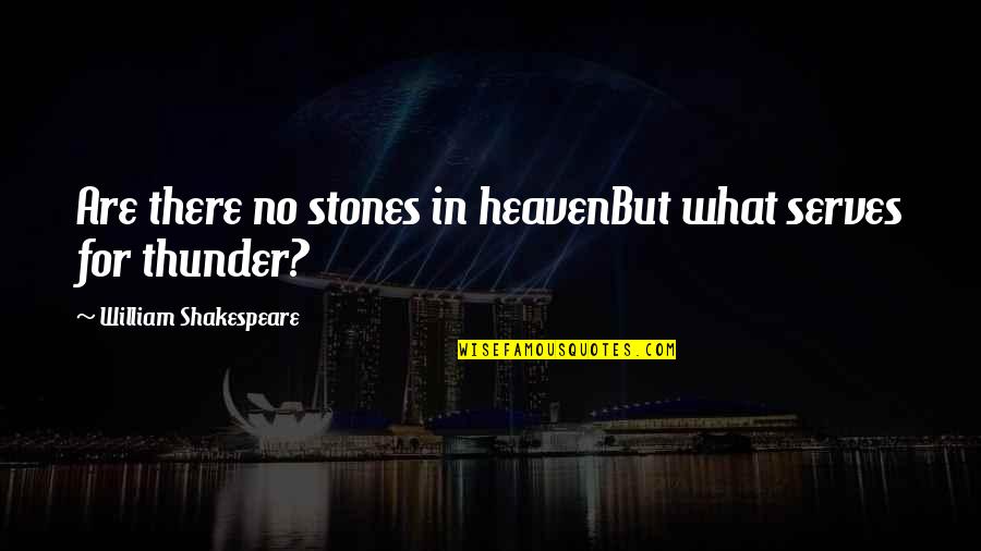 Being Wise Tumblr Quotes By William Shakespeare: Are there no stones in heavenBut what serves