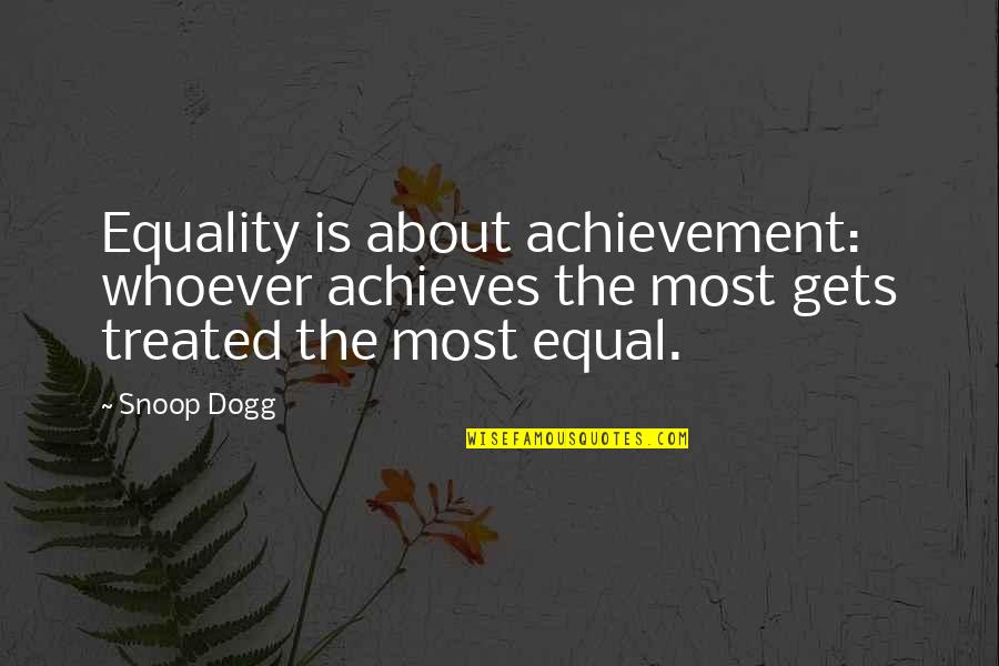 Being Wise With Money Quotes By Snoop Dogg: Equality is about achievement: whoever achieves the most
