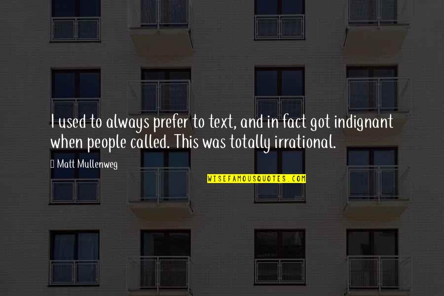 Being With Family And Friends Quotes By Matt Mullenweg: I used to always prefer to text, and Being With Family And Friends Quotes By Matt Mullenweg: I used to always prefer to text, and