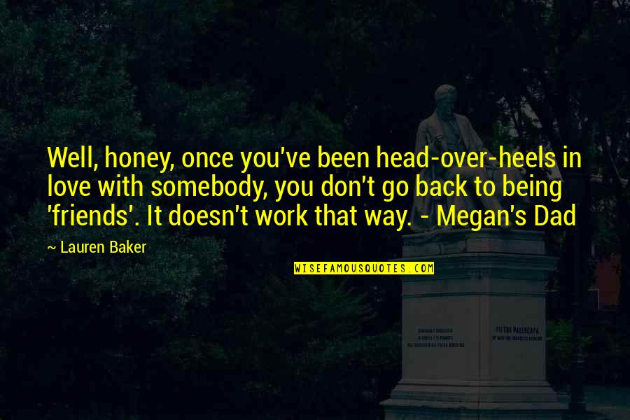 Being With Friends Quotes By Lauren Baker: Well, honey, once you've been head-over-heels in love