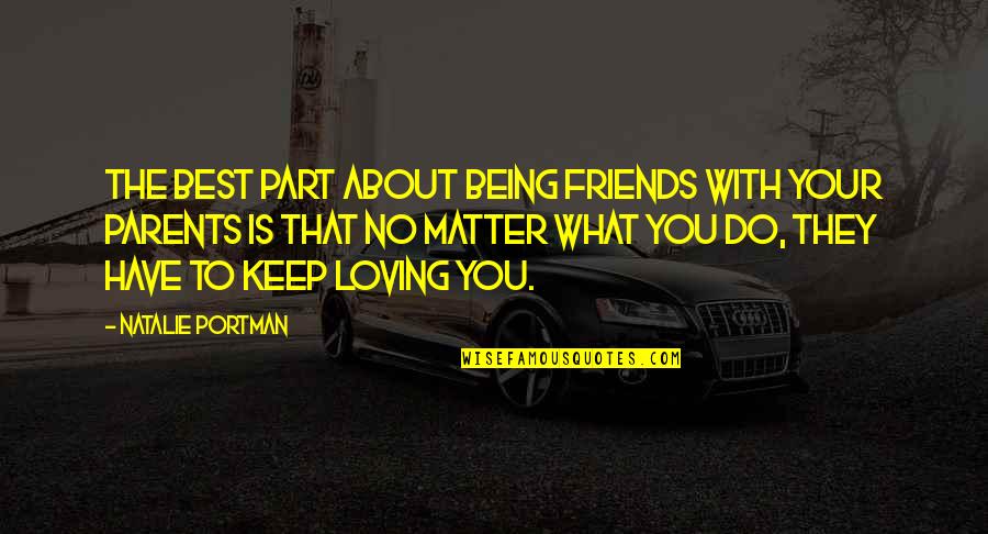 Being With Friends Quotes By Natalie Portman: The best part about being friends with your